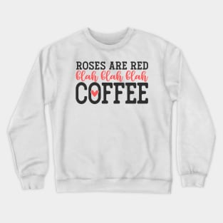 Roses are Red Blah Blah Blah COFFEE Crewneck Sweatshirt